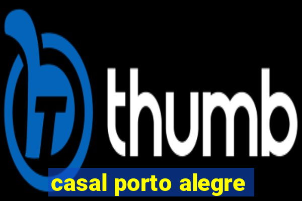 casal porto alegre